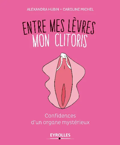 Visuel de Entre mes lèvres mon clitoris, confidences d'un organe mystérieux