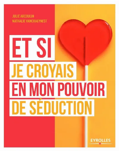 Visuel de Et si je croyais en mon pouvoir de séduction