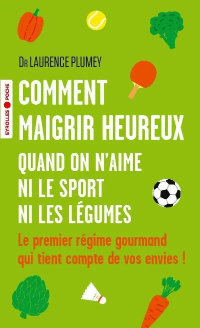 Visuel de Comment maigrir heureux quand on n'aime ni le sport ni les légumes