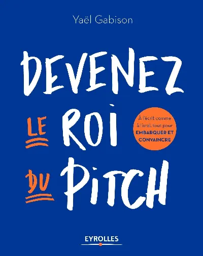 Visuel de Devenez le roi du pitch, à l'écrit comme à l'oral, tout pour embarquer et convaincre