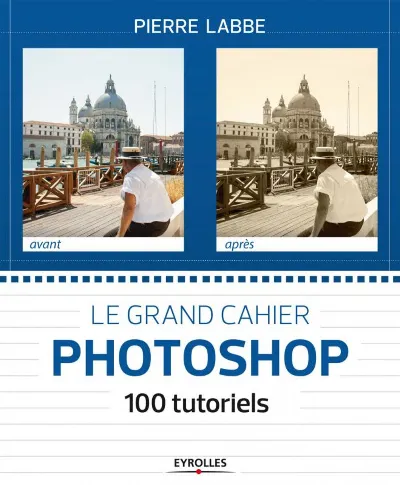 Visuel de Le grand cahier Photoshop 100 ateliers pratiques