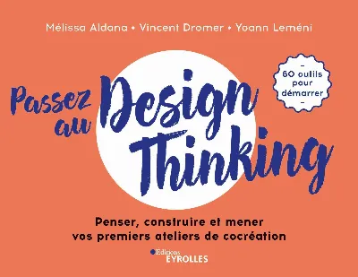 Visuel de Passez au design thinking, penser, construire et mener vos premiers ateliers de cocréation