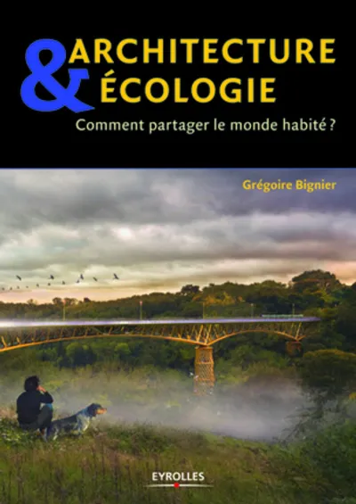 Visuel de Architecture et ecologie. comment partager le monde habite ?