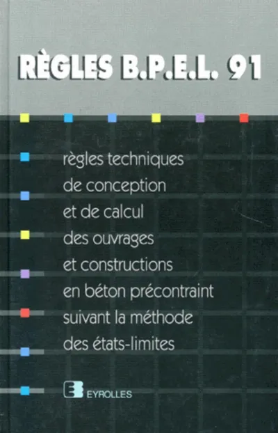 Visuel de Règles bpel 91 règles techniques de conception et de calcul des ouvrages et constructions en béton précontraint, suivant la méthode des états-lim