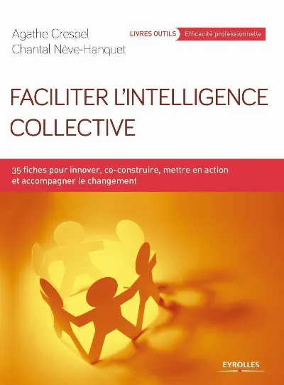 Visuel de Faciliter l'intelligence collective : 35 fiches pour innover, co-construire, mettre en action et accompagner le changement