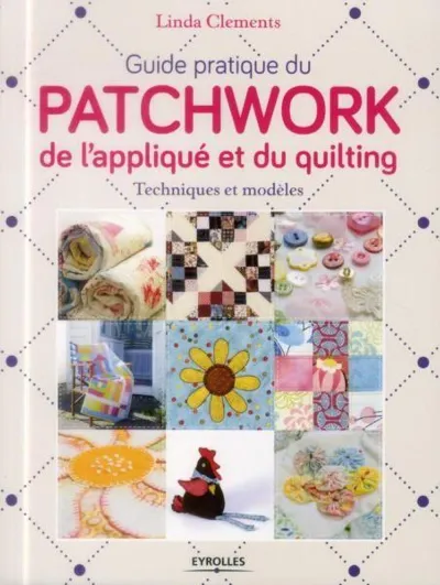 Visuel de Guide pratique du patchwork, de l'appliqué et du quilting