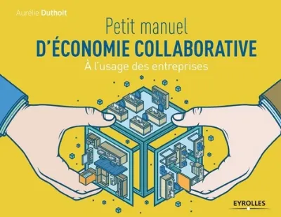 Visuel de Petit manuel d'économie collaborative, à l'usage des entreprises