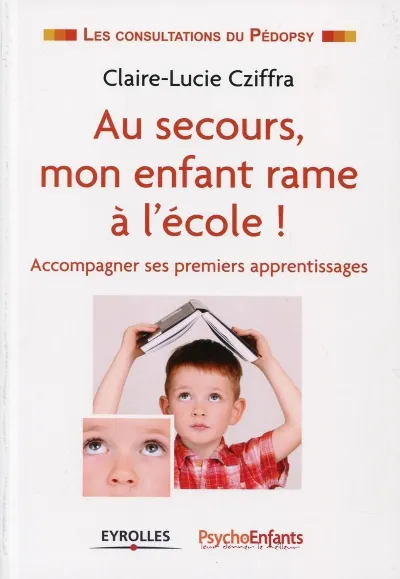 Visuel de Au secours, mon enfant rame à l'école !