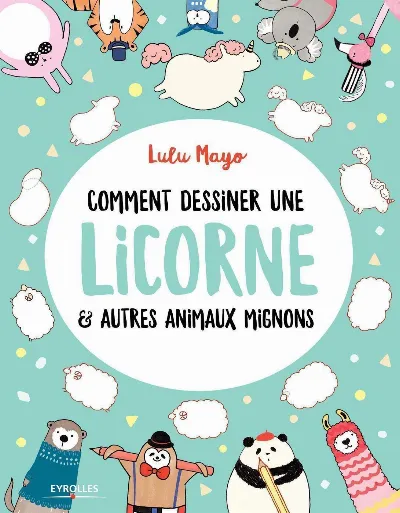 Visuel de Comment dessiner une licorne et autres animaux mignons