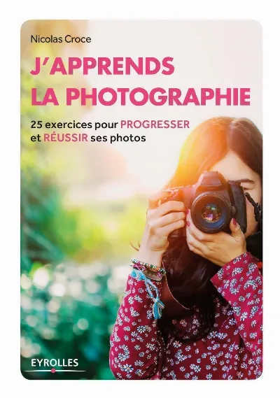 Visuel de J'apprends la photographie, 25 exercices pour progresser et réussir ses photos