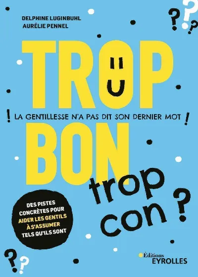 Visuel de Trop bon, trop con ?, la gentillesse n'a pas dit son dernier mot