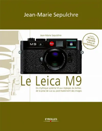 Visuel de Le Leica M9 - Du mythique système M aux réglages du boîtier, de la prise de vue au post-traitement des images