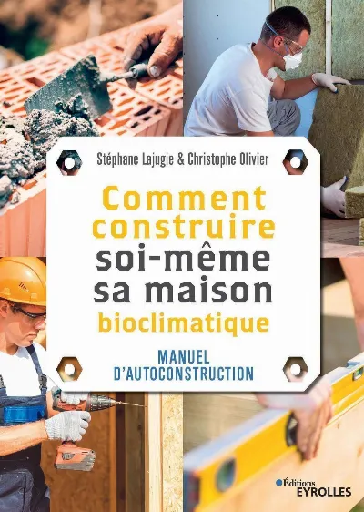 Visuel de Comment construire soi-même sa maison bioclimatique : manuel d'autoconstruction