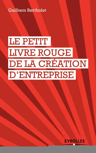 Visuel de Le petit livre rouge de la création d'entreprise