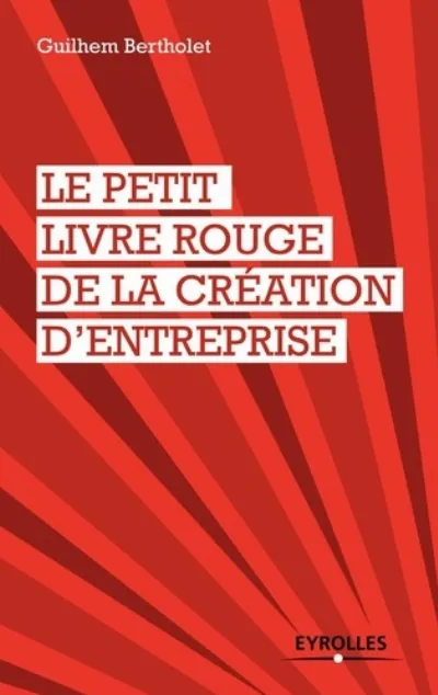 Visuel de Le petit livre rouge de la création d'entreprise