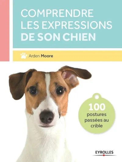 Visuel de Comprendre les expressions de son chien 100 postures passees au crible