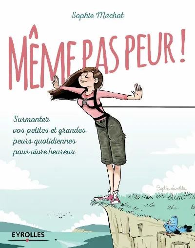 Visuel de Même pas peur !, surmontez vos petites et grandes peurs quotidiennes pour vivre heureux