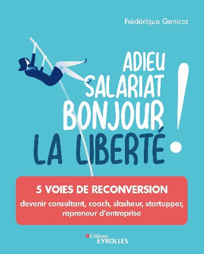 Visuel de Adieu salariat, bonjour la liberté !, devenir consultant, coach, slasheur, startupper, repreneur d'entreprise