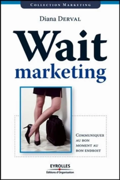 Visuel de Wait marketing : communiquer au bon moment, au bon endroit