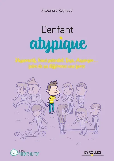 Visuel de L'enfant atypique : hyperactif, haut potentiel, dys, Asperger, faire de sa différence une force