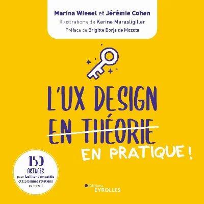 Visuel de L'UX design en théorie en pratique !, 150 astuces pour faciliter l'empathie et les bonnes relations au travail