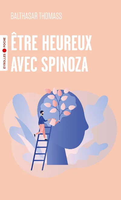 Visuel de Etre heureux avec Spinoza