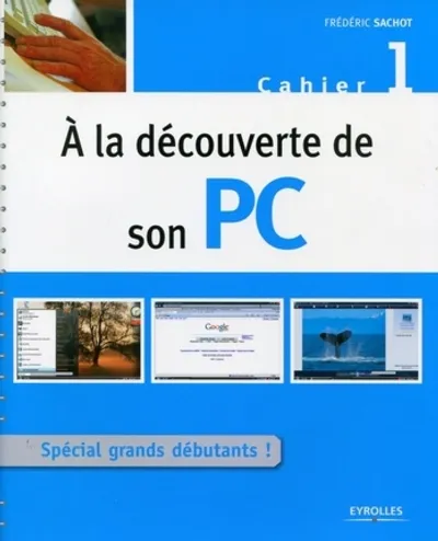 Visuel de A la decouverte de son pc. special grands debutants ! cahier1