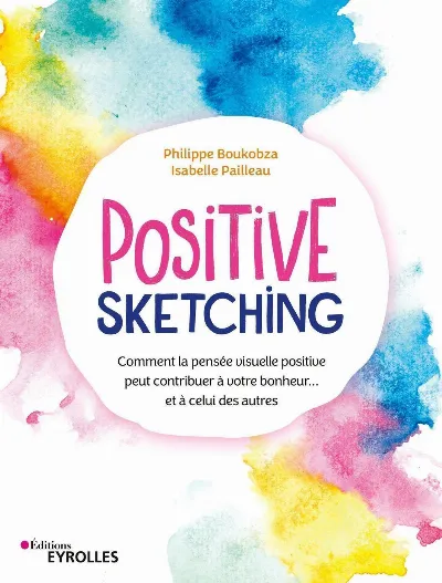 Visuel de Positive sketching, comment la pensée visuelle positive peut contribuer à votre bonheur, et à celui des autres