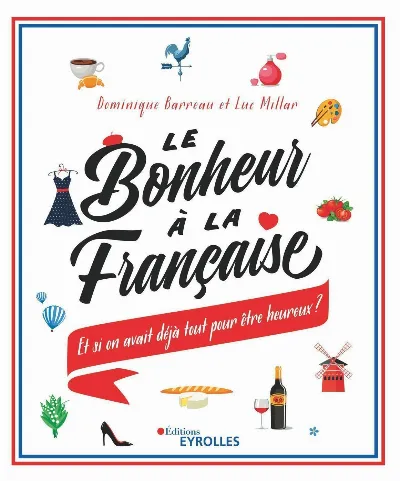 Visuel de Le bonheur à la française, et si on avait déjà tout pour être heureux ?