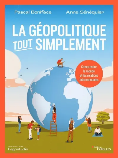 Visuel de La géopolitique tout simplement, comprendre le monde et les relations internationales