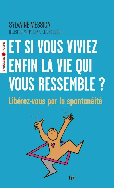 Visuel de Et si vous viviez enfin la vie qui vous ressemble ?, libérez-vous par la spontanéité