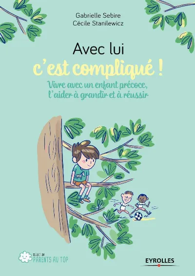 Visuel de Avec lui, c'est compliqué, vivre avec un enfant précoce, l'aider à grandir et à réussir