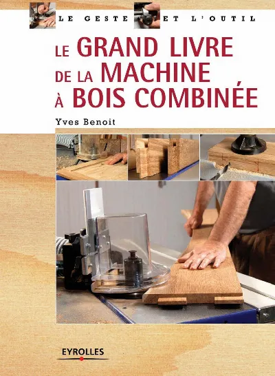 Visuel de Le grand livre de la machine à bois combinée