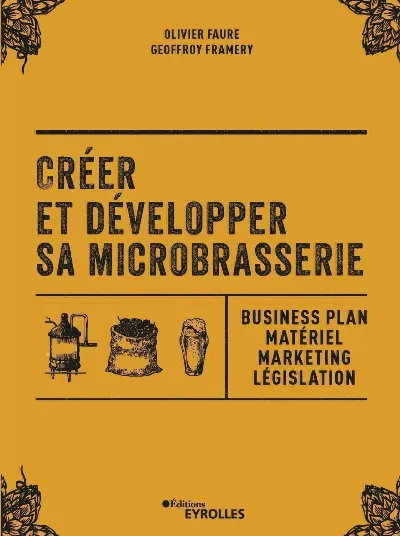 Visuel de Créer et développer sa microbrasserie, business plan, matériel, marketing, législation