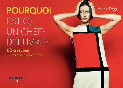 Visuel de Pourquoi est-ce un chef-d'oeuvre ? 80 créations de mode expliquées