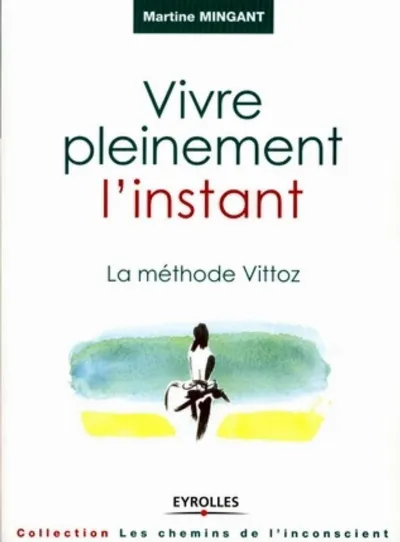 Visuel de Vivre pleinement l'instant - La méthode Vittoz