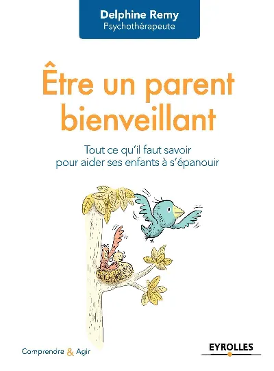 Visuel de Être un parent bienveillant, tout ce qu'il faut savoir pour aider ses enfants à s'épanouir