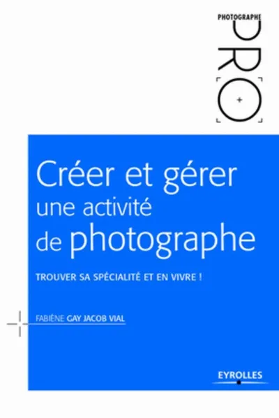 Visuel de Créer et gérer une activité de photographe : trouver sa spécialité et en vivre !