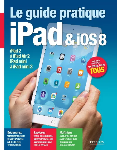 Visuel de Le guide pratique iPad & iOS 8, iPad 2 à iPad Air 2, iPad mini à iPad mini 3