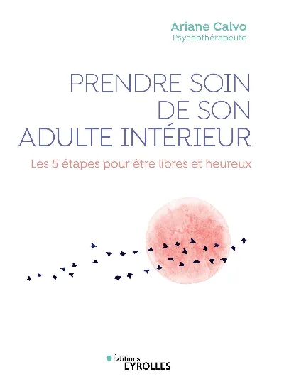 Visuel de Prendre soin de son adulte intérieur, les 5 étapes pour être libres et heureux