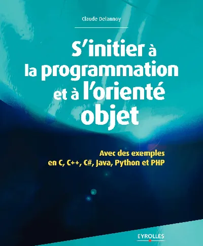 Visuel de S'initier à la programmation et à l'orienté objet avec des exemples en C, C++, C#, Java, Python et PHP