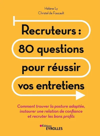 Visuel de Recruteurs, 80 questions pour réussir vos entretiens, comment trouver la posture adaptée, instaurer une relation de confiance et recruter les bons profils