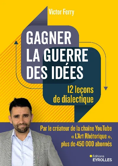 Visuel de Gagner la guerre des idées : 12 leçons de dialectique