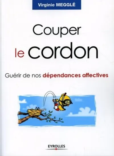 Visuel de Couper le cordon. guerir de nos dependances affectives