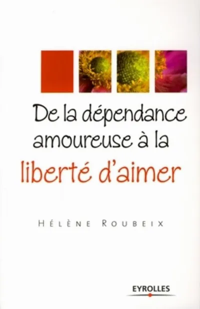 Visuel de De la dépendance amoureuse à la liberté d'aimer