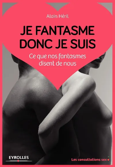 Visuel de Je fantasme donc je suis, ce que nos fantasmes disent de nous