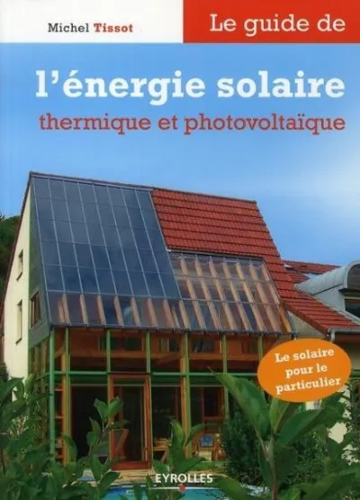 Visuel de Le guide de l'énergie solaire thermique et photovoltaïque