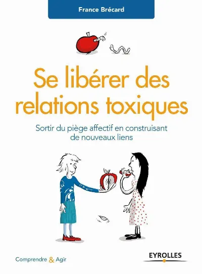 Visuel de Se libérer des relations toxiques, sortir du piège affectif en construisant de nouveaux liens