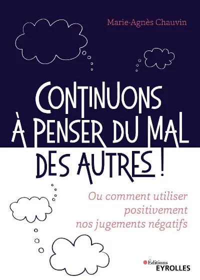 Visuel de Continuons à penser du mal des autres !, ou comment utiliser positivement nos jugements négatifs