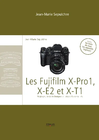 Visuel de Les Fujifilm X-Pro1, X-E2 et X-T1 - Réglages, tests techniques et objectifs conseillés